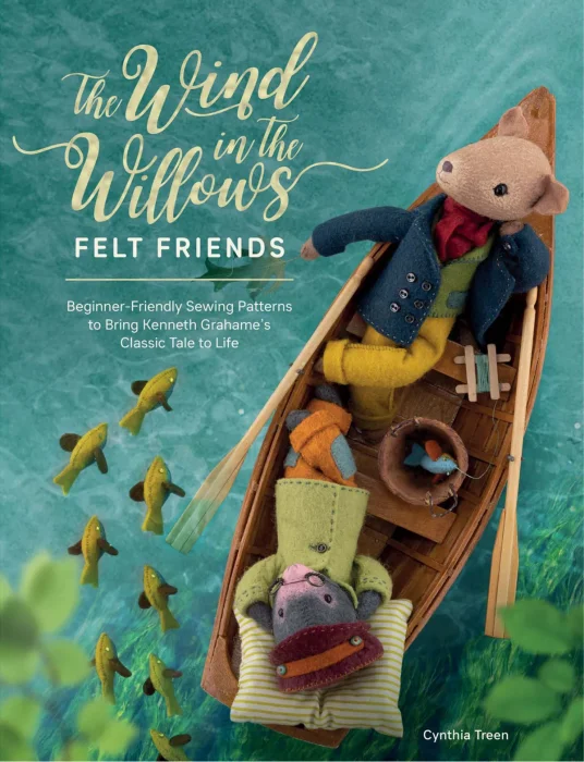 The Wind in the Willows Felt Friends: Beginner-friendly sewing patterns to bring Kenneth Grahame’s classic tale to life