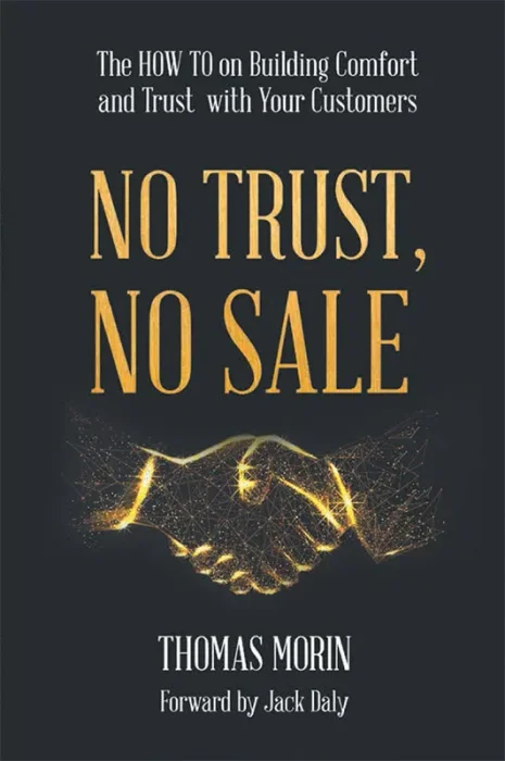 No Trust&#44; No Sale: The HOW TO on Building Comfort and Trust with Your Customers
