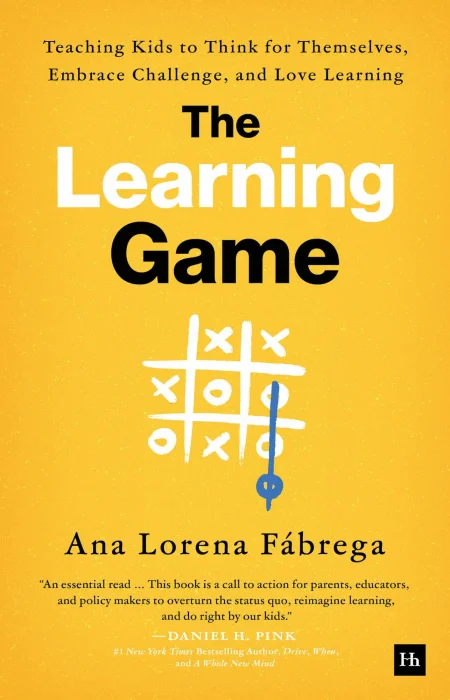 The Learning Game: Teaching Kids to Think for Themselves&#44; Embrace Challenge&#44; and Love Learning
