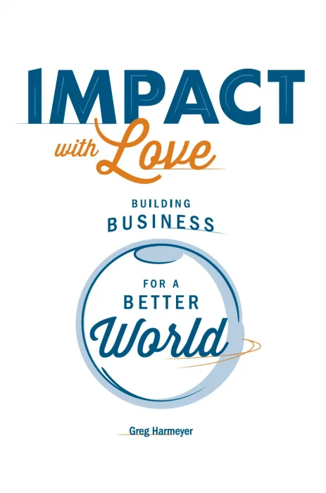 Impact with Love: Building Business for a Better World