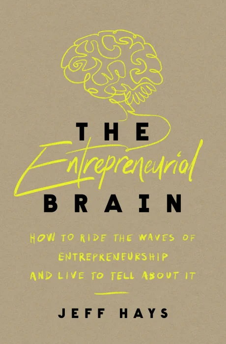The Entrepreneurial Brain: How to Ride the Waves of Entrepreneurship and Live to Tell About It