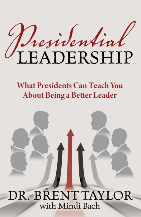 Presidential Leadership: What Presidents Can Teach You About Being a Better Leader