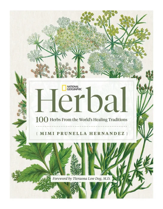 National Geographic Herbal: 100 Herbs From the World's Healing Traditions