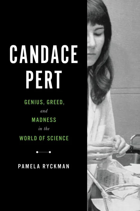 Candace Pert: Genius&#44; Greed&#44; and Madness in the World of Science