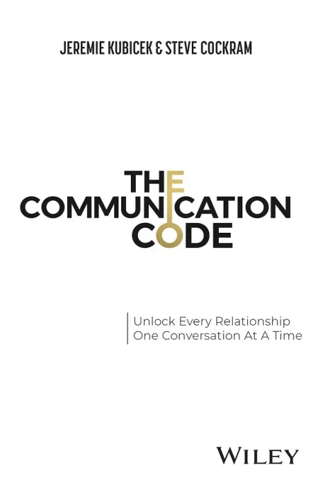 The Communication Code: Unlocking Every Relationship&#44; One Conversation at a Time