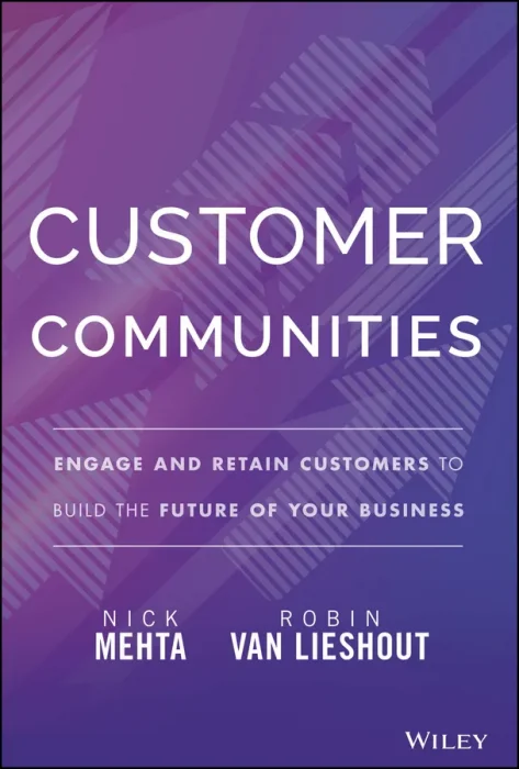 Customer Communities: Engage and Retain Customers to Build the Future of Your Business