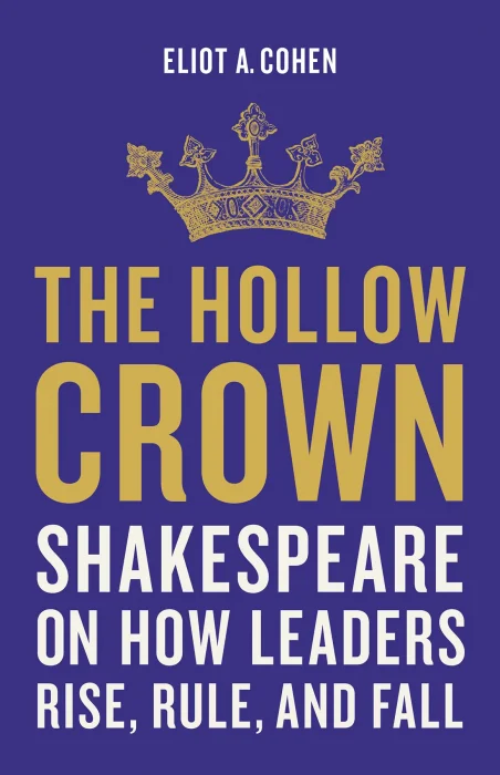 The Hollow Crown: Shakespeare on How Leaders Rise&#44; Rule&#44; and Fall