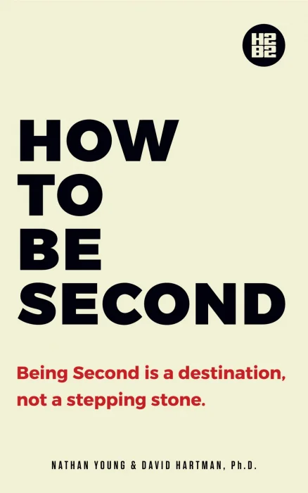 How to be Second: Being Second is a Destination&#44; not a Stepping Stone