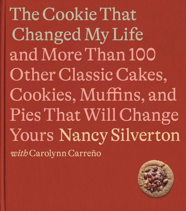 The Cookie That Changed My Life: And More Than 100 Other Classic Cakes&#44; Cookies&#44; Muffins&#44; and Pies That Will Change Yours