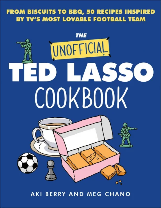The Unofficial Ted Lasso Cookbook: From Biscuits to BBQ&#44; 50 Recipes Inspired by TV's Most Lovable Football Team
