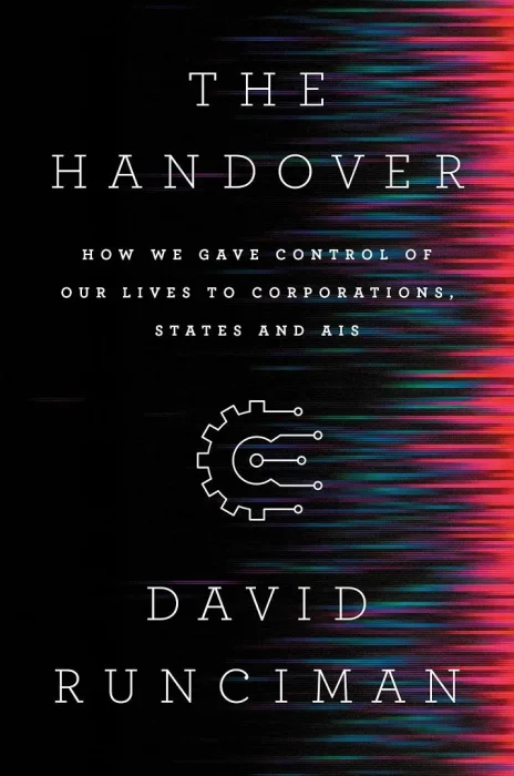 The Handover: How We Gave Control of Our Lives to Corporations&#44; States and AIs