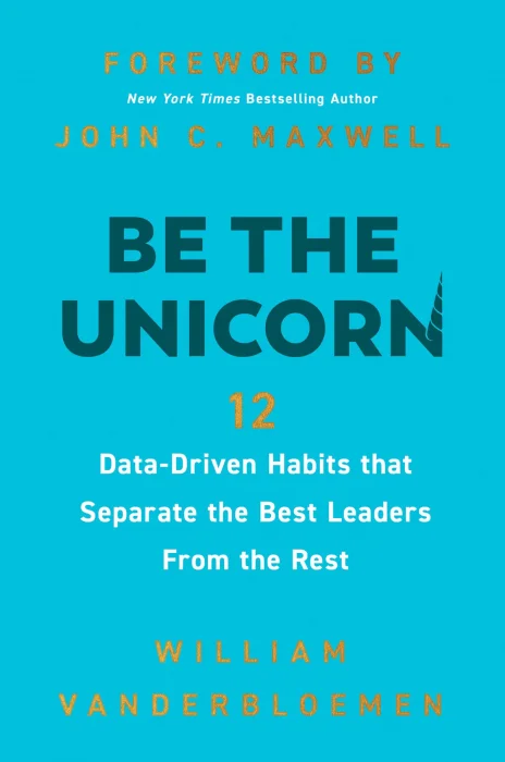 Be the Unicorn: 12 Data-Driven Habits that Separate the Best Leaders from the Rest