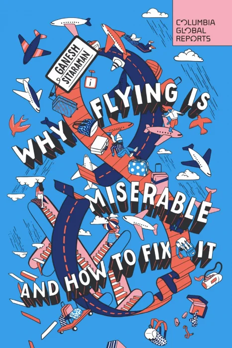 Why Flying Is Miserable: And How to Fix It