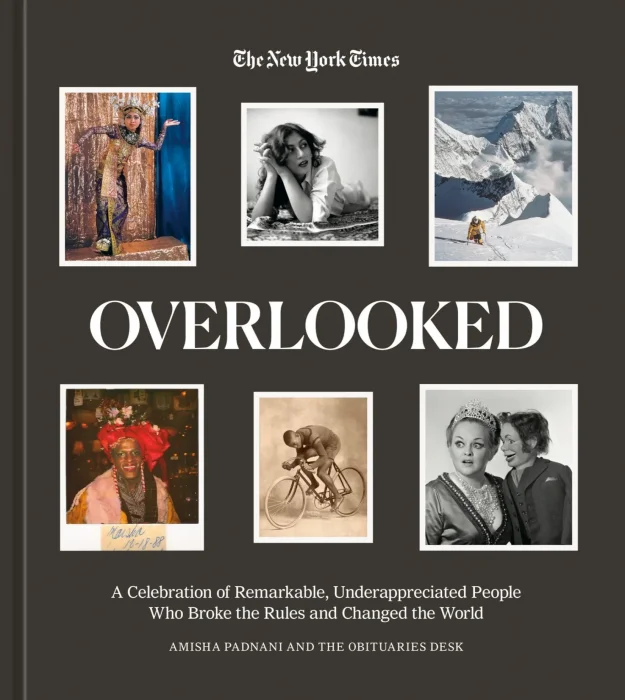 Overlooked: A Celebration of Remarkable&#44; Underappreciated People Who Broke the Rules and Changed the World