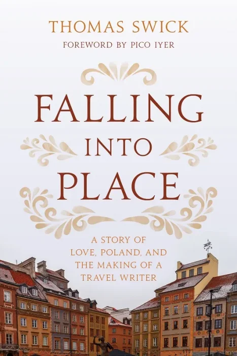 Falling into Place: A Story of Love&#44; Poland&#44; and the Making of a Travel Writer