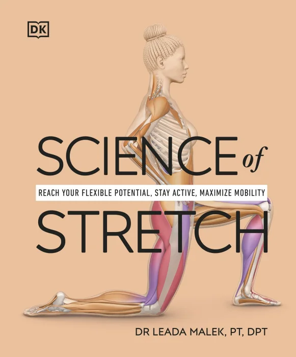 Science of Stretch: Reach Your Flexible Potential&#44; Stay Active&#44; Maximize Mobility (DK Science Of)
