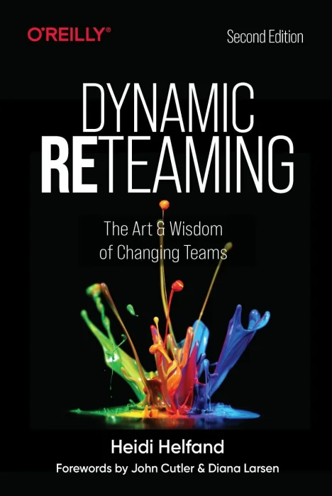 Dynamic Reteaming: The Art and Wisdom of Changing Teams&#44; 2nd Edition