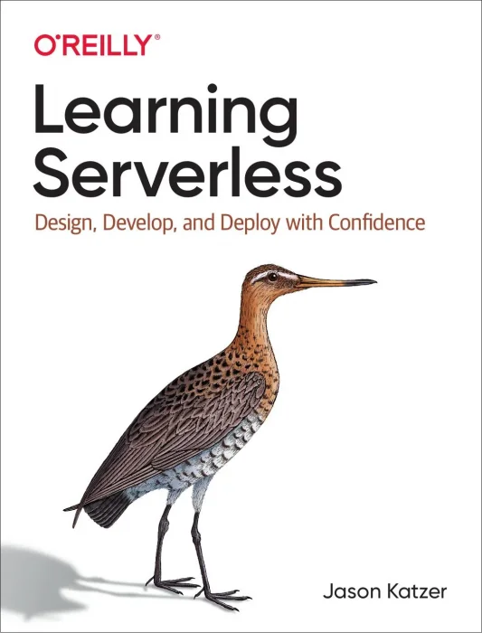 Learning Serverless: Design&#44; Develop&#44; and Deploy with Confidence
