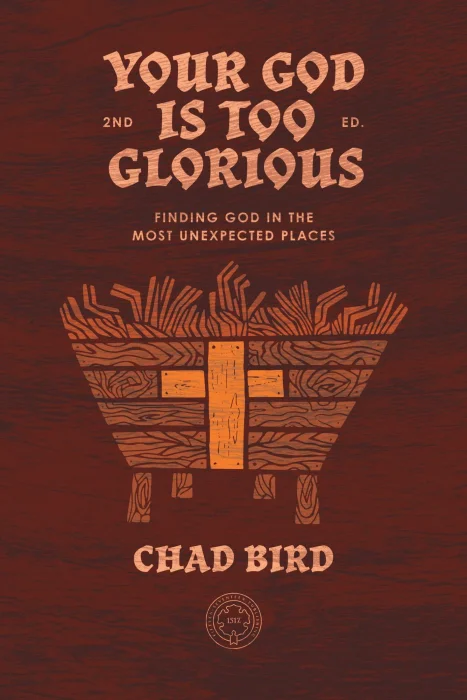 Your God is Too Glorious: Finding God in the Most Unexpected Places, 2nd Edition