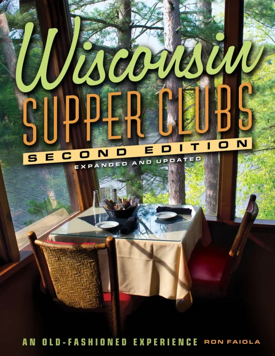 Wisconsin Supper Clubs: An Old Fashioned Experience&#44; 2nd Edition