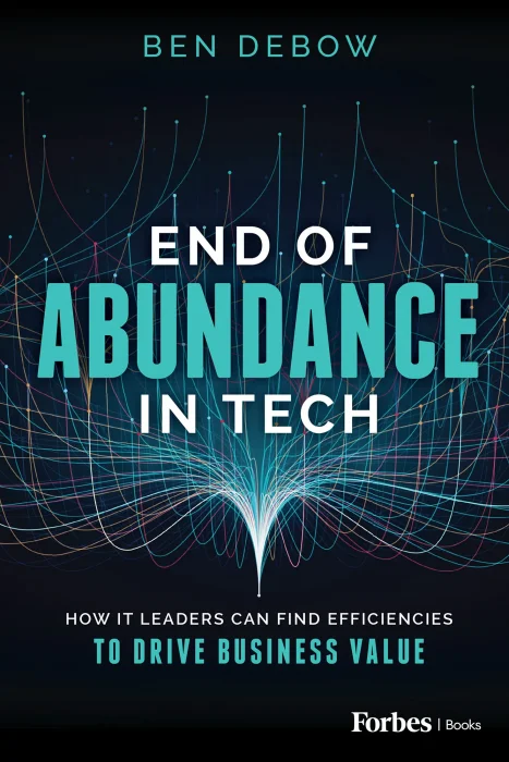 End of Abundance in Tech: How IT Leaders Can Find Efficiencies to Drive Business Value