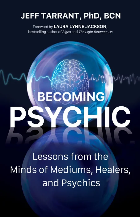 Becoming Psychic: Lessons from the Minds of Mediums&#44; Healers&#44; and Psychics
