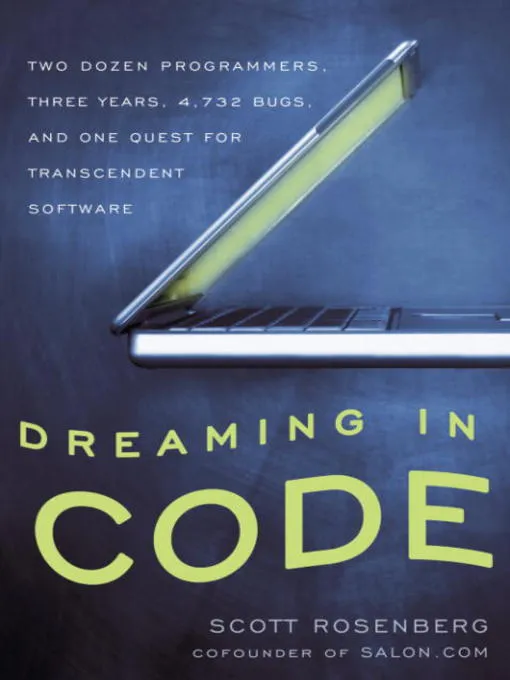 Dreaming in Code: Two Dozen Programmers&#44; Three Years&#44; 4&#44;732 Bugs&#44; and One Quest for Transcendent Software