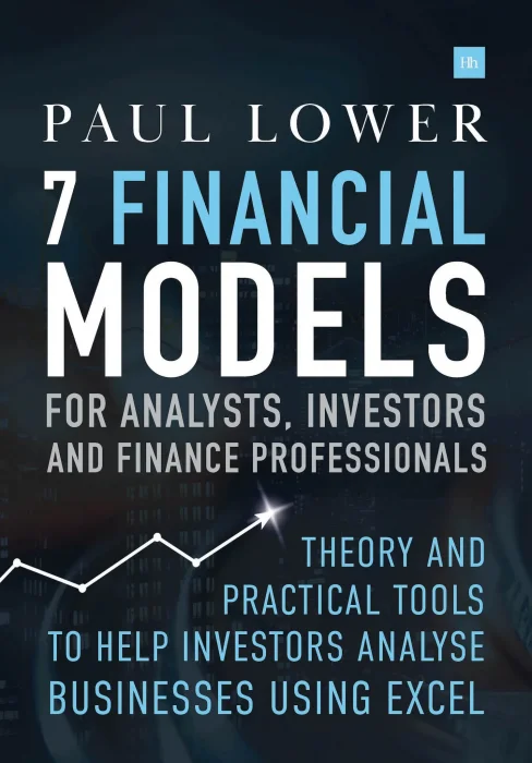 7 Financial Models for Analysts&#44; Investors and Finance Professionals: Theory and practical tools to help investors analyse businesses using Excel