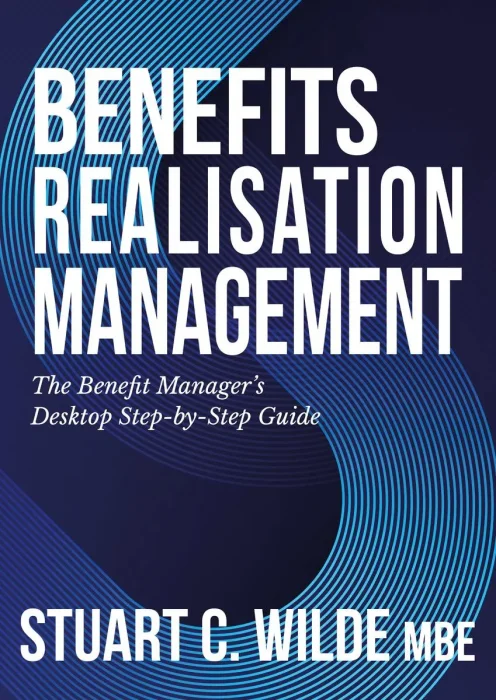 Benefits Realisation Management: The Benefit Manager's Desktop Step-by-Step Guide