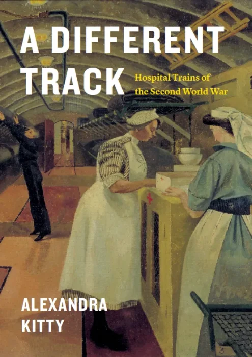 A Different Track: Hospital Trains of the Second World War