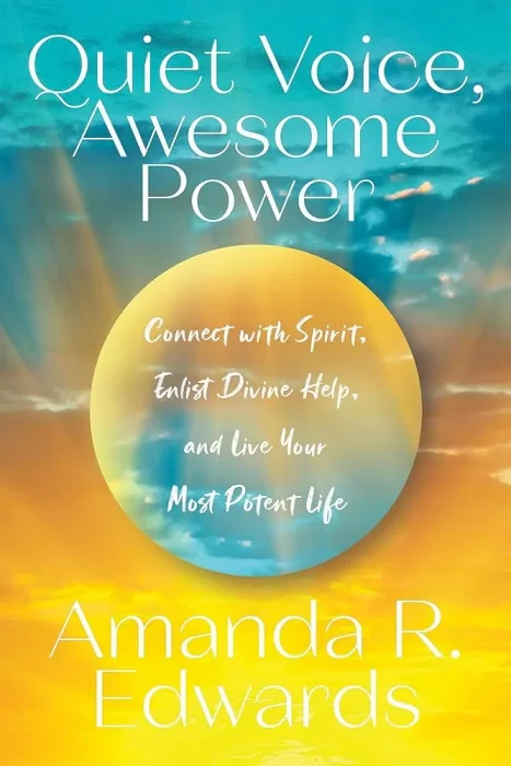 Quiet Voice&#44; Awesome Power: Connect with Spirit&#44; Enlist Divine Help&#44; and Live Your Most Potent Life