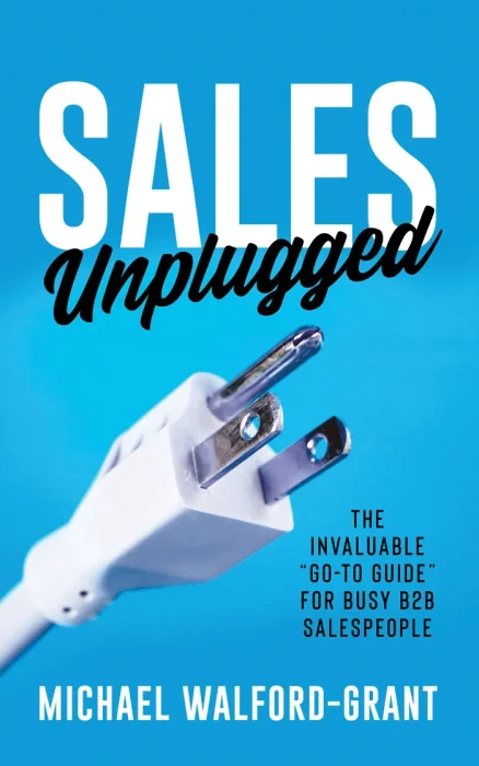 Sales Unplugged: The Invaluable "Go-To Guide" for Busy B2B Salespeople