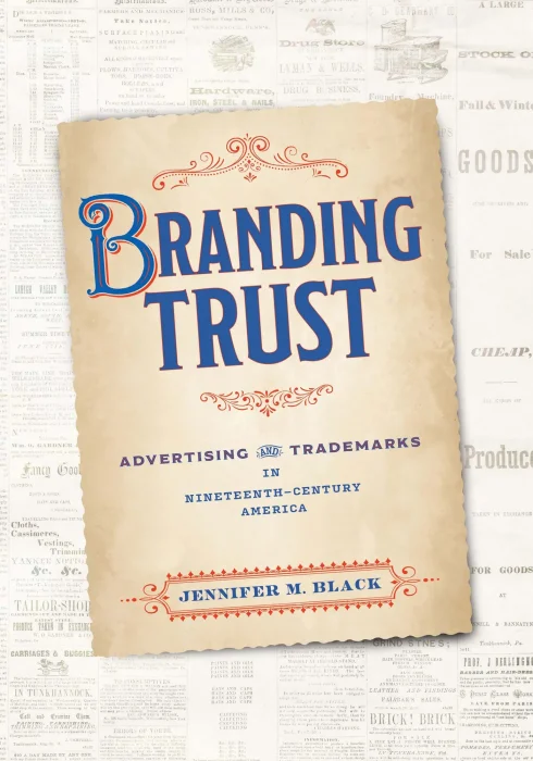 Branding Trust: Advertising and Trademarks in Nineteenth-Century America (American Business&#44; Politics&#44; and Society)
