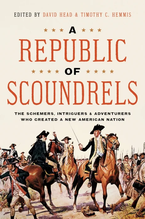 A Republic of Scoundrels: The Schemers&#44; Intriguers&#44; and Adventurers Who Created a New American Nation