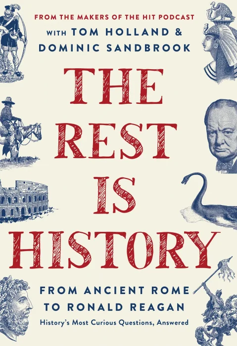 The Rest Is History: From Ancient Rome to Ronald Reagan—History's Most Curious Questions&#44; Answered