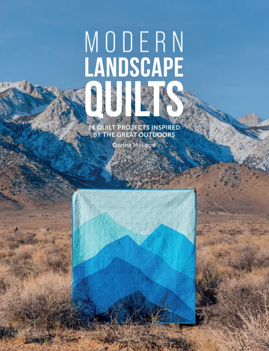Modern Landscape Quilts: 14 quilt projects inspired by the great outdoors