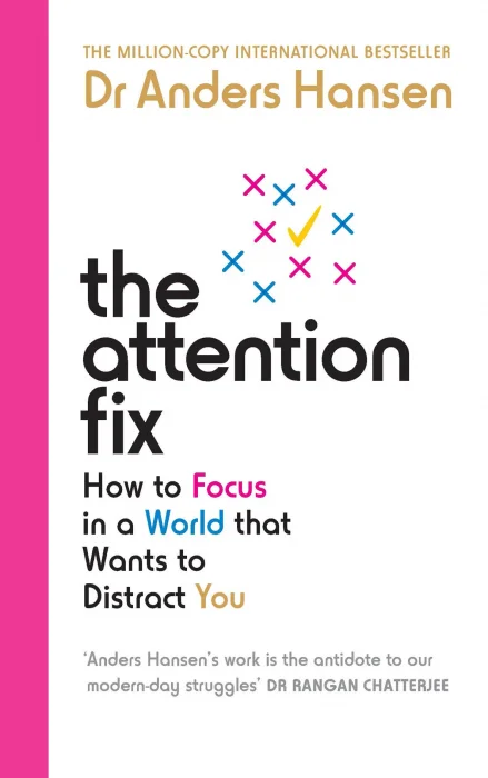 The Attention Fix: How to Focus in a World that Wants to Distract You