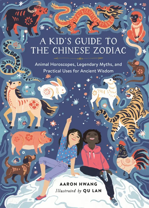 A Kid's Guide to the Chinese Zodiac: Animal Horoscopes&#44; Legendary Myths&#44; and Practical Uses for Ancient Wisdom