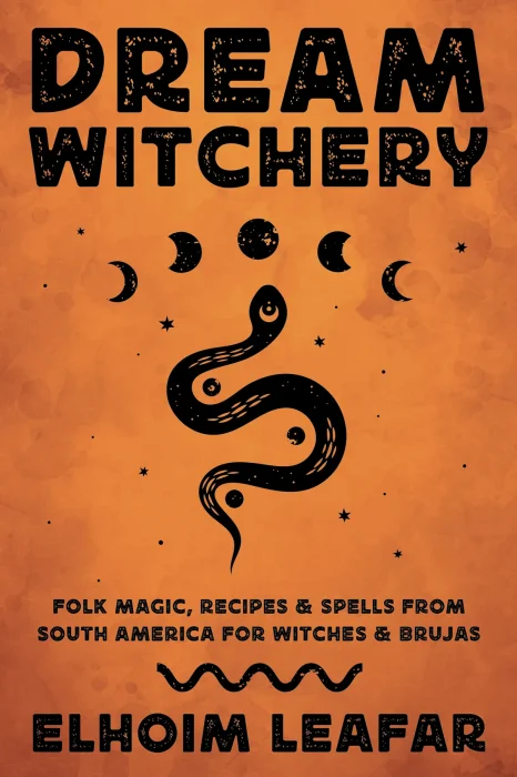 Dream Witchery: Folk Magic&#44; Recipes&#44; & Spells from South America for Witches & Brujas