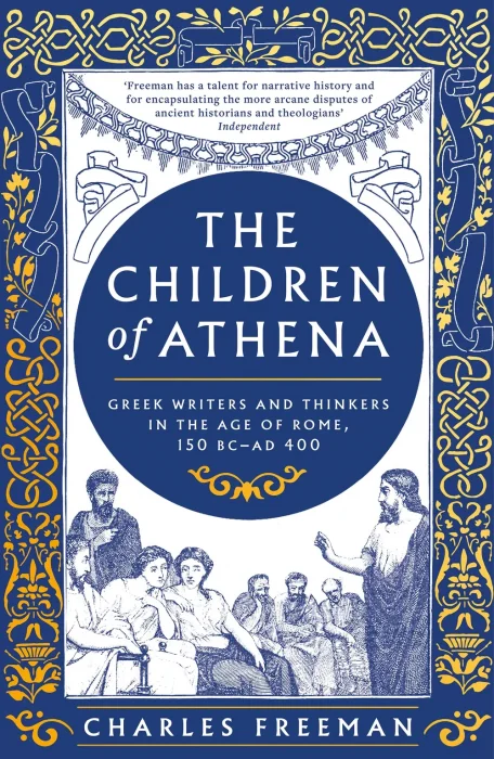 The Children of Athena: Greek writers and thinkers in the Age of Rome&#44; 150 BC–AD 400