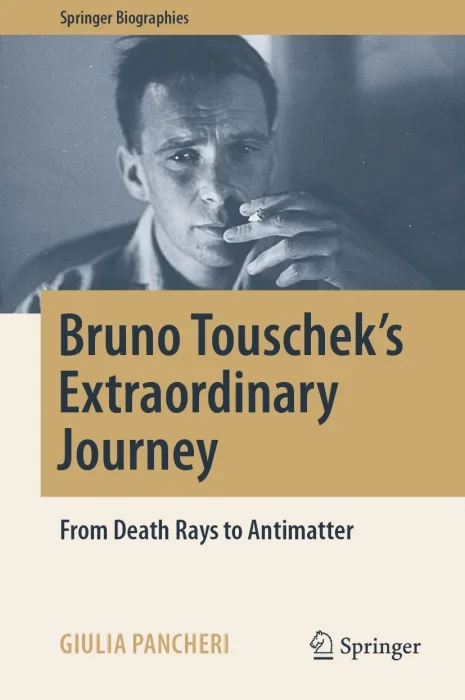 Bruno Touschek's Extraordinary Journey: From Death Rays to Antimatter (Springer Biographies)