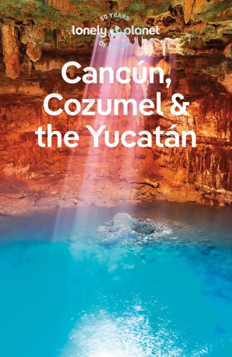 Lonely Planet Cancun&#44; Cozumel & the Yucatan&#44; 10th Edition
