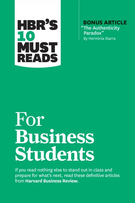 HBR's 10 Must Reads for Business Students (with bonus article "The Authenticity Paradox" by Herminia Ibarra) (HBR's 10 Must Reads)