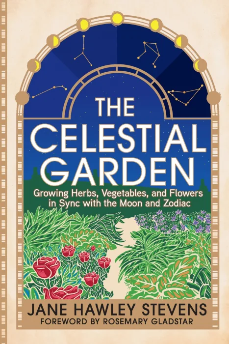 The Celestial Garden: Growing Herbs&#44; Vegetables&#44; and Flowers in Sync with the Moon and Zodiac