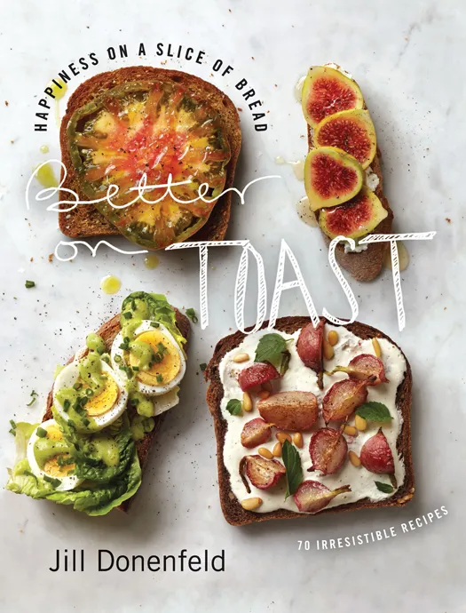 Better on Toast: Happiness on a Slice of Bread—70 Irresistible Recipes