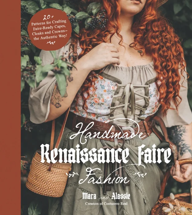 Handmade Renaissance Faire Fashion: 20+ Patterns for Crafting Faire-Ready Capes, Cloaks and Crowns—the Authentic Way!