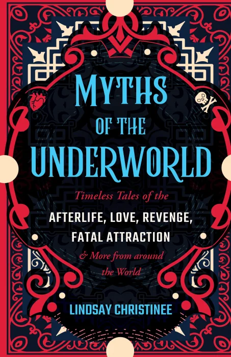 Myths of the Underworld: Timeless Tales of the Afterlife&#44; Love&#44; Revenge&#44; Fatal Attraction and More from Around the World