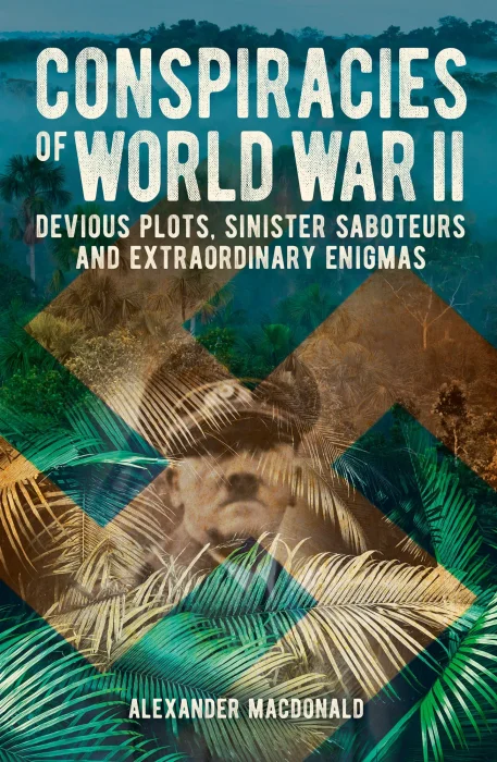 Conspiracies of World War II: Devious Plots&#44; Sinisters Saboteurs and Extraordinary Enigmas