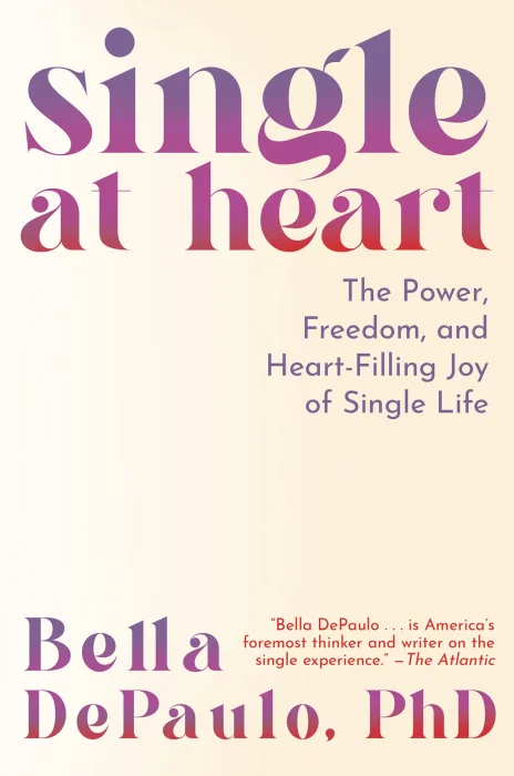 Single at Heart: The Power&#44; Freedom&#44; and Heart-Filling Joy of Single Life