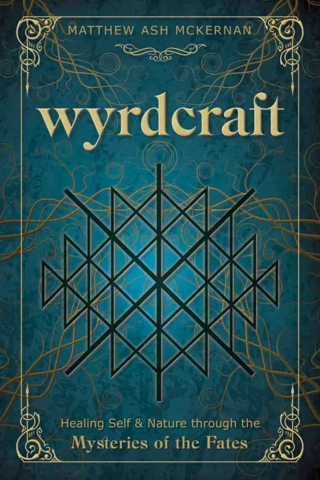 Wyrdcraft: Healing Self & Nature through the Mysteries of the Fates